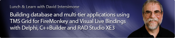 Lunch & Learn with David Intersimone - Building Database and Multi-tier Applications using TMS Grid for FireMonkey and Visual Live Bindings with Delphi, C++Builder, and RAD Studio XE3